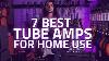 7 Best Tube Amps For Home Use The Valve Amp Sound At Lower Volumes Part 1